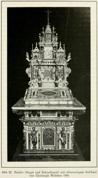 Abb 22 Positiv (Orgel und Schreibepult mit altarartigem Aufbau) von Christoph Walther 1584