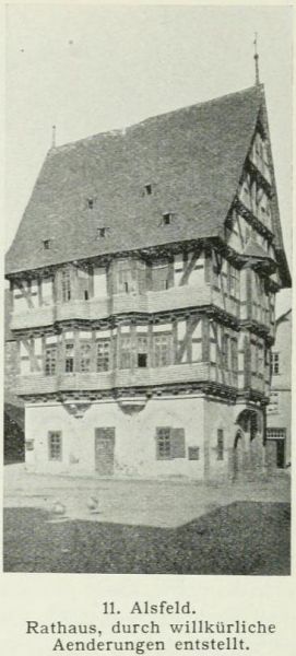 11. Alsfeld. Rathaus, durch willkürliche Änderungen entstellt. 