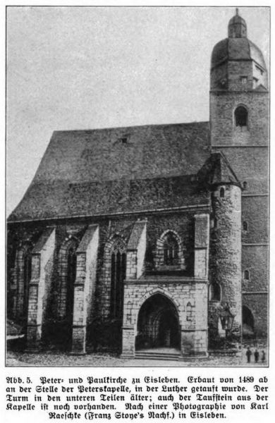 Abb. 005. Peter- und Paulkirche zu Einleben. Erbaut von 1489 ab an der Stelle der Peterskapelle, in der Luther getauft wurde. Der Turm in den unteren Teilen älter; auch der Taufstein aus der Kapelle ist noch vorhanden.