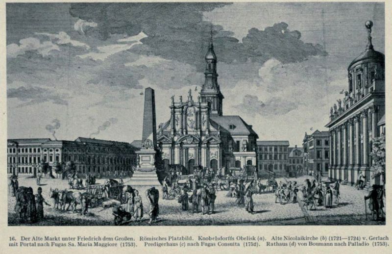 16. Der Alte Markt unter Friedrich dem Großen. Knobelsdorffs Obelisk. Alte Nicolaikirche. Rathaus.
