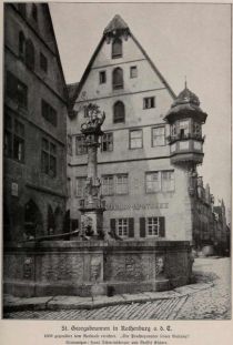 025 St. Georgsbrunnen in Rothenburg o. d. T. 1609 gegenüber dem Rathause errichtet. „Ein Prachtexemplar seiner Gattung“. Steinmetzen: Hans Schweinsberger und Stoffel Kösner.